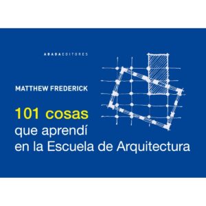 101 cosas que aprendí en la Escuela de Arquitectura