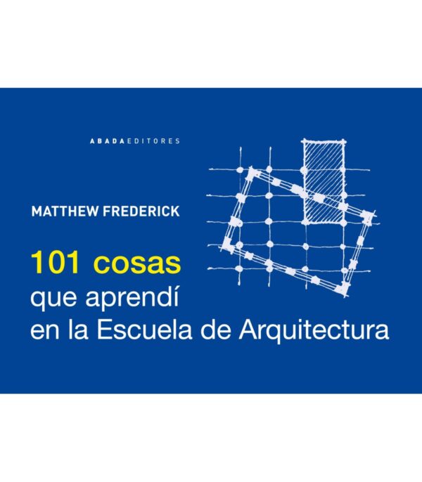 101 cosas que aprendí en la Escuela de Arquitectura