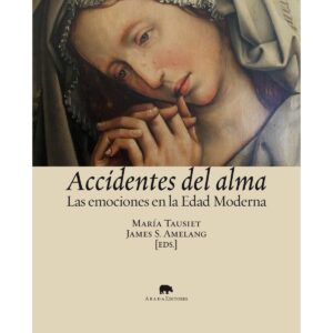 Accidentes del alma. Las emociones en la Edad Moderna