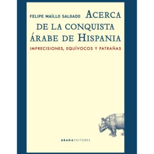 Acerca de la conquista árabe de Hispania Imprecisiones, equívocos y patrañas