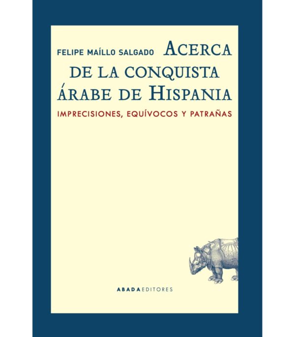 Acerca de la conquista árabe de Hispania Imprecisiones, equívocos y patrañas