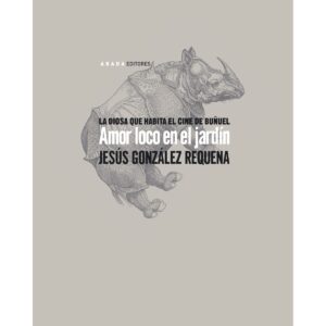 Amor loco en el jardín. La diosa que habita el cine de Buñuel.
