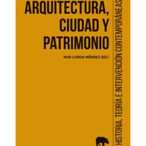 Arquitectura, ciudad y patrimonio. Historia, teoría e intervención contemporáneas