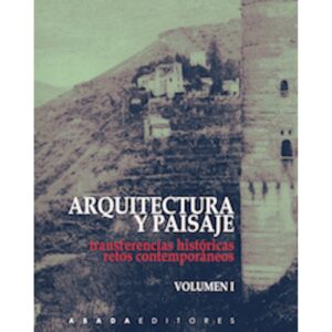 Arquitectura y paisaje: transferencias históricas, retos contemporáneos (vol. 1 y vol. 2)