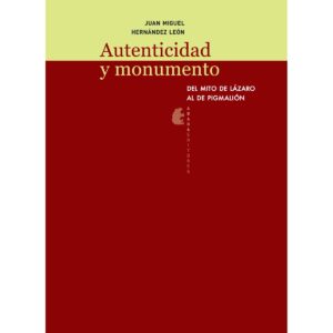 Autenticidad y monumento. Del mito de Lázaro al de Pigmalión