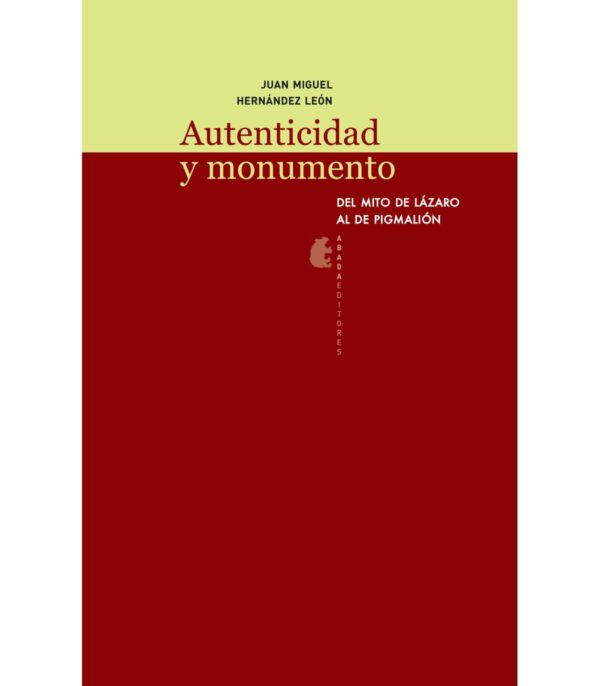 Autenticidad y monumento. Del mito de Lázaro al de Pigmalión