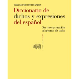 Diccionario de dichos y expresiones del español Su interpretación al alcance de todos