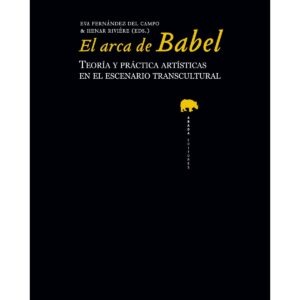 El arca de Babel. Teoría y práctica artística en el escenario transcultural