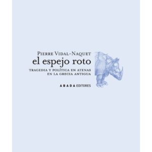 El espejo roto. Tragedia y política en Atenas en la Grecia antigua