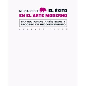El éxito en el arte moderno. Trayectorias artísticas y proceso de reconocimiento