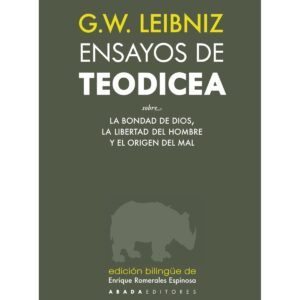 Ensayos de teodicea. Sobre la bondad de Dios, la libertad del hombre y el origen del mal