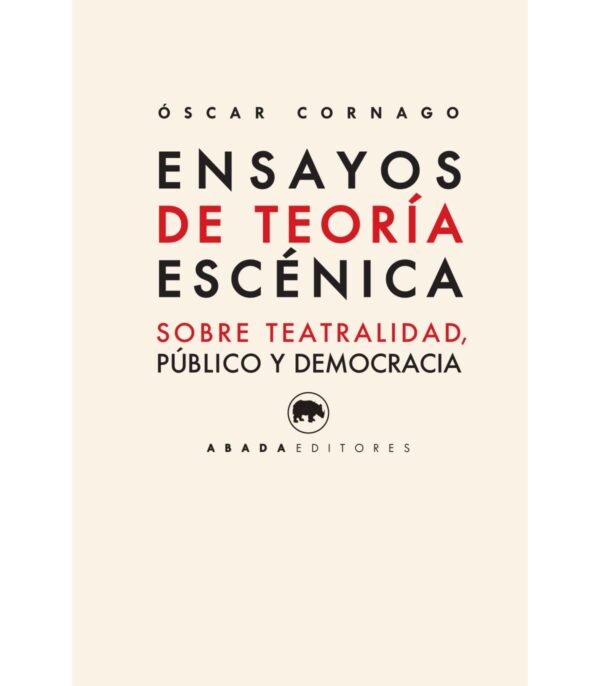 Ensayos de teoría escénica Sobre teatralidad, público y democracia
