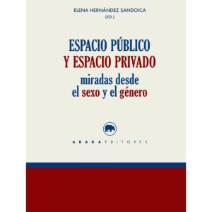 Espacio público y espacio privado. Miradas desde el sexo y el género