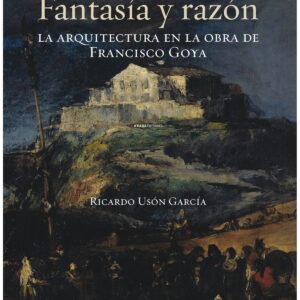 Fantasía y razón. La arquitectura en la obra de Francisco Goya