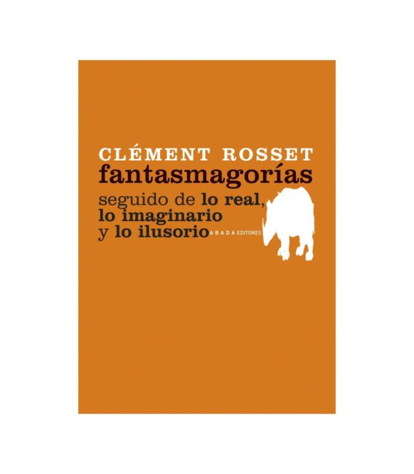 Fantasmagorías. Seguido de lo real, lo imaginario y lo ilusorio
