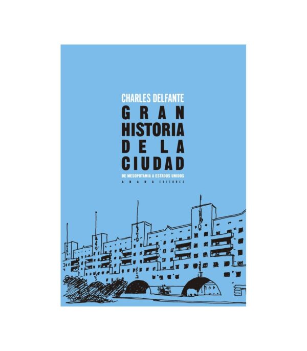 Gran historia de la ciudad. De Mesopotamia a Estados Unidos