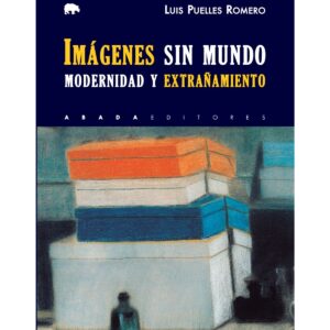 Imágenes sin mundo. Modernidad y extrañamiento