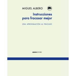 Instrucciones para fracasar mejor. Una aproximación al fracaso