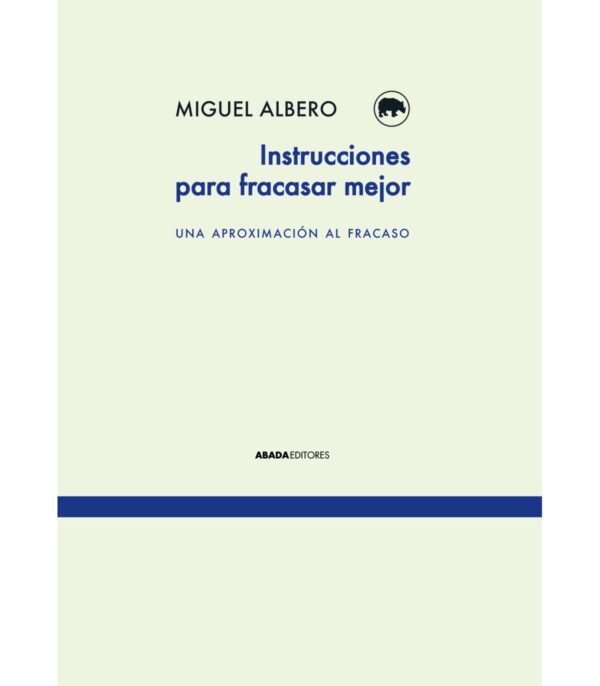 Instrucciones para fracasar mejor. Una aproximación al fracaso