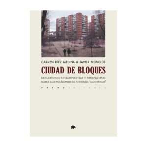 La ciudad de bloques. Reflexiones retrospectivas y prospectivas sobre los polígonos de vivienda “modernos”