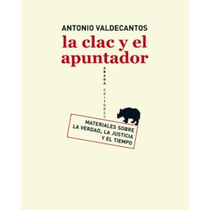 La clac y el apuntador. Materiales sobre la verdad, la justicia y el tiempo