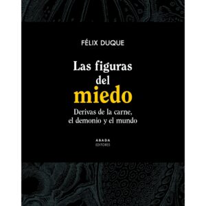 Las figuras del miedo. Derivas de la carne, el demonio y el mundo