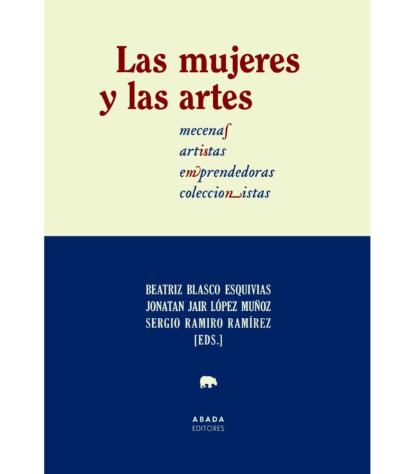 Las mujeres y las artes. Mecenas, artistas, emprendedoras, coleccionistas