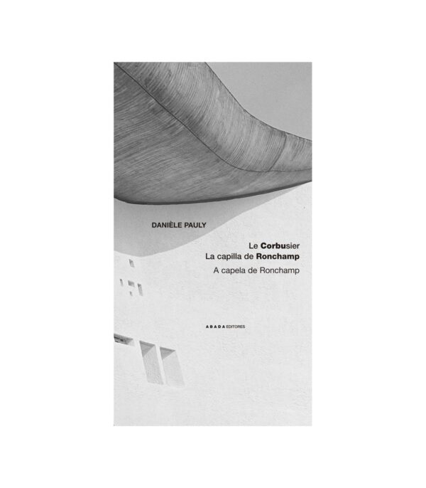 Le Corbusier. La capilla de Ronchamp / A capela de Ronchamp