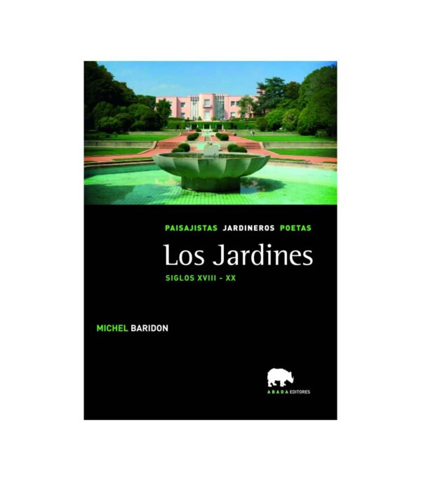 Los jardines. Paisajistas, jardineros, poetas. Vol. III. Siglos XVIII - XX