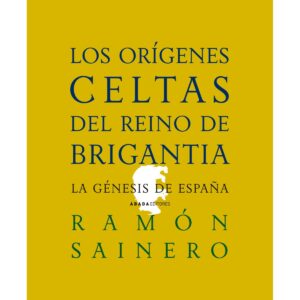 Los orígenes celtas del reino de Brigantia. La génesis de España
