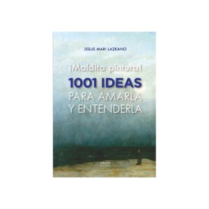 ¡Maldita pintura! 1001 ideas para amarla y entenderla