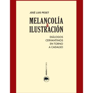 Melancolía e Ilustración Diálogos cervantinos en torno a Cadalso