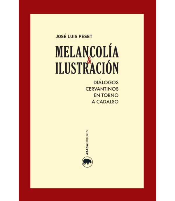 Melancolía e Ilustración Diálogos cervantinos en torno a Cadalso