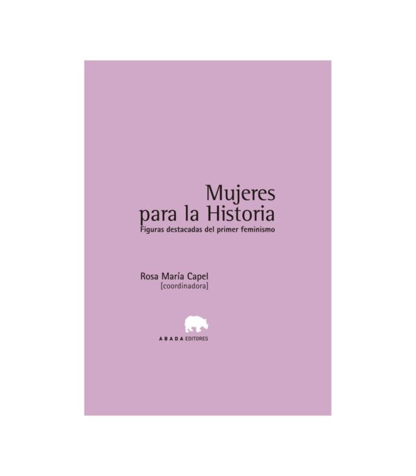 Mujeres para la historia. Figuras destacadas del primer feminismo