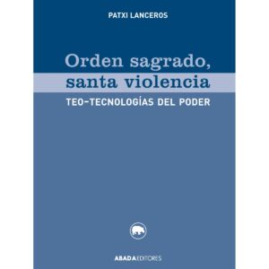 Orden sagrado, santa violencia.Teo-tecnologías del poder