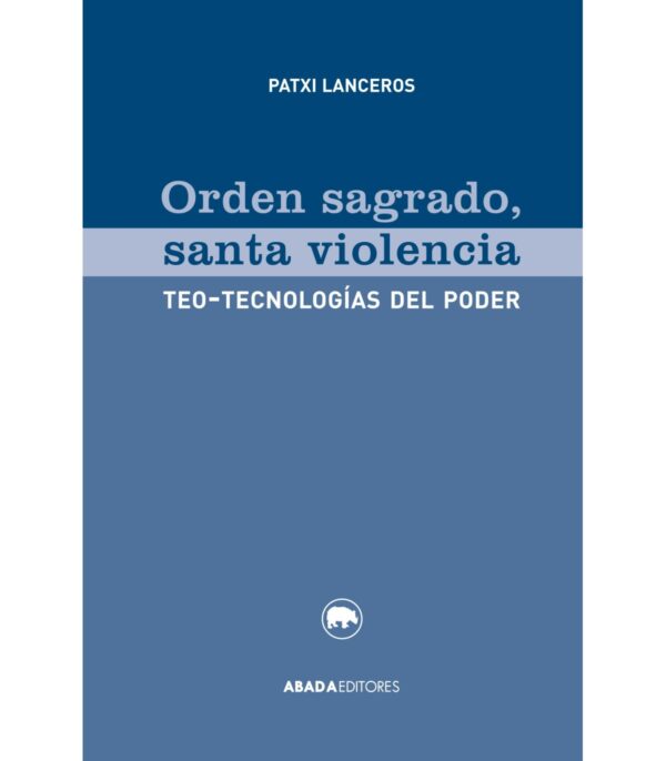 Orden sagrado, santa violencia.Teo-tecnologías del poder