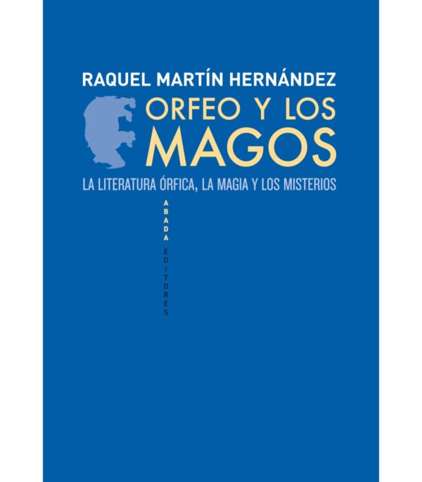 Orfeo y los magos. La literatura órfica, la magia y los misterios