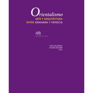 Orientalismo. Arte y arquitectura entre Granada y Venecia