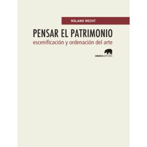 Pensar el patrimonio Escenificación y ordenación del arte
