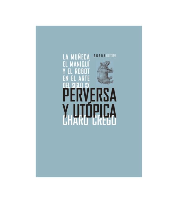 Perversa y utópica. La muñeca, el maniquí y el robot en el arte...